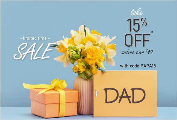 limited time SALE. Take 15% Off* orders over $49. use code PAPA15