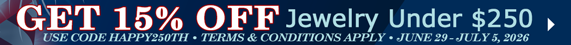 15% Off Jewelry Under $250. Use code HAPPY250TH. Terms & conditions apply. June 29 - July 5, 2026. >
