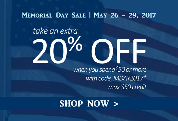 Memorial Day Sale | May 26-29, 2017. Take an extra 20% Off when you spend $50 or more with code, MDAY2017* max $50 credit. Shop Now >