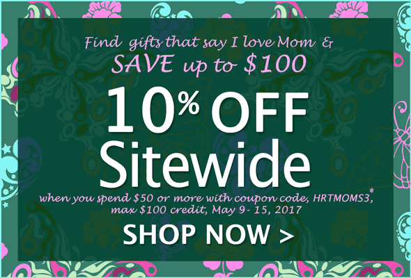 SAVE up to $100. 10% Off Sitewide with code, HRTMOMS3*, when you spend $50 or more, max $100 credit, May 9-15, 2017. Shop Now >