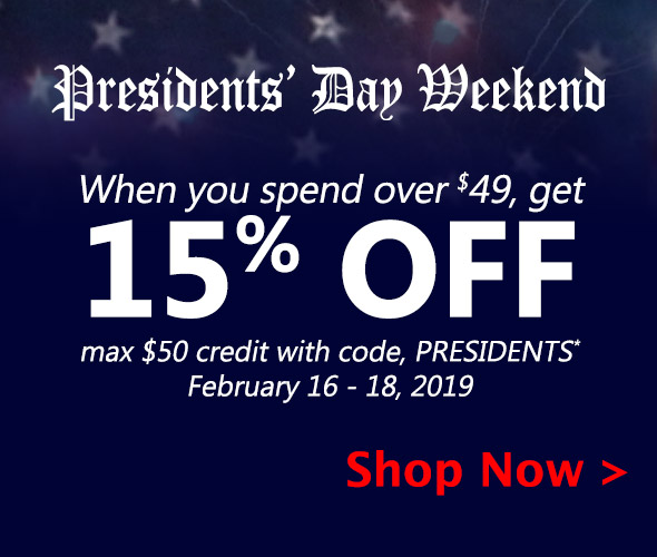 Presidents' Day Sale. When you spend over $49, get 15% Off, max $50 credit, with code, PRESIDENTS* February 16 - 18, 2019